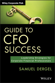 Guide to CFO Success (Leadership Strategies for Corporate Financial Professionals) by Samuel Dergel, 9781118674994