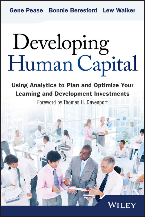 Developing Human Capital (Using Analytics to Plan and Optimize Your Learning and Development Investments) by Gene Pease, Barbara Beresford, Lew Walker, 9781118753507