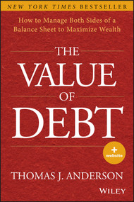 The Value of Debt (How to Manage Both Sides of a Balance Sheet to Maximize Wealth) by Thomas J. Anderson, 9781118758618