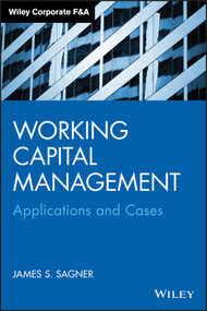 Working Capital Management (Applications and Case Studies) by James S. Sagner, 9781118933831