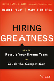Hiring Greatness (How to Recruit Your Dream Team and Crush the Competition) by David E. Perry, Mark J. Haluska, 9781119147442