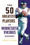 The 50 Greatest Players in Minnesota Vikings History by Robert W. Cohen, 9781493058204