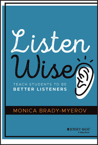 Listen Wise (Teach Students to Be Better Listeners) by Monica Brady-Myerov, 9781119755494