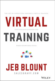 Virtual Training (The Art of Conducting Powerful Virtual Training that Engages Learners and Makes Knowledge Stick) by Jeb Blount, 9781119755838