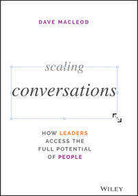 Scaling Conversations (How Leaders Access the Full Potential of People) by Dave MacLeod, 9781119764458