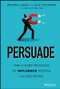 Persuade (The 4-Step Process to Influence People and Decisions) by Andres Lares, Jeff Cochran, Shaun Digan, 9781119778516