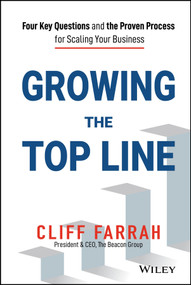 Growing the Top Line (Four Key Questions and the Proven Process for Scaling Your Business) by Cliff Farrah, 9781119779209