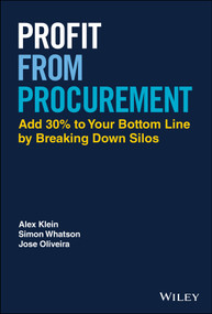 Profit from Procurement (Add 30% to Your Bottom Line by Breaking Down Silos) by Alex Klein, Simon Whatson, Jose Oliveira, 9781119784739