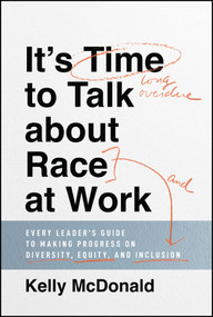 It's Time to Talk about Race at Work (Every Leader's Guide to Making Progress on Diversity, Equity, and Inclusion) by Kelly McDonald, 9781119790877