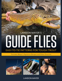 Landon Mayer's Guide Flies (Easy-to-Tie Patterns for Tough Trout) by Landon Mayer, 9780811739931