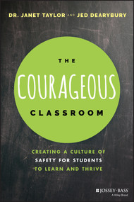 The Courageous Classroom (Creating a Culture of Safety for Students to Learn and Thrive) by Janet Taylor, Jed Dearybury, 9781119700722