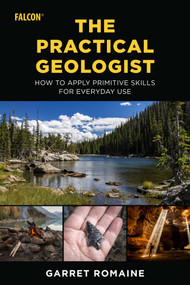 Practical Geologist (How to Apply Primitive Skills for Everyday Use) by Garret Romaine, 9781493062133