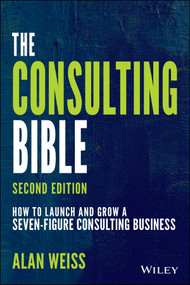 The Consulting Bible (How to Launch and Grow a Seven-Figure Consulting Business) by Alan Weiss, 9781119776871