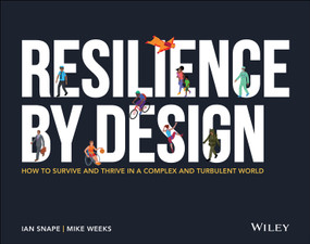 Resilience By Design (How to Survive and Thrive in a Complex and Turbulent World) by Ian Snape, Mike Weeks, 9781119794936
