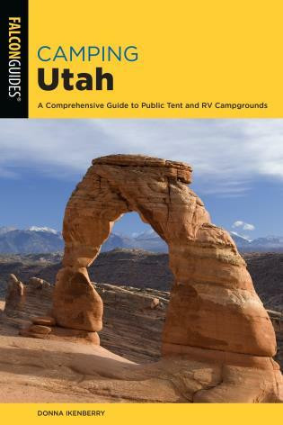 Camping Utah (A Comprehensive Guide to Public Tent and RV Campgrounds) - 9781493043163 by Donna Ikenberry, 9781493043163