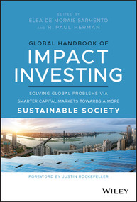 Global Handbook of Impact Investing (Solving Global Problems Via Smarter Capital Markets Towards A More Sustainable Society) by Elsa De Morais Sarmento, R. Paul Herman, 9781119690641