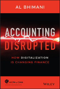 Accounting Disrupted (How Digitalization Is Changing Finance) by Al Bhimani, 9781119720065