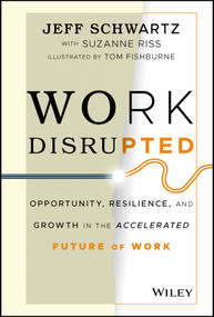 Work Disrupted (Opportunity, Resilience, and Growth in the Accelerated Future of Work) by Jeff Schwartz, Suzanne Riss, Tom Fishburne, 9781119762270