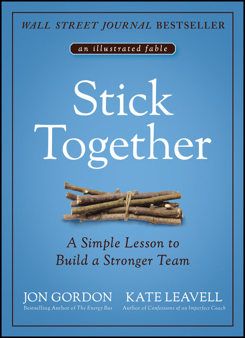 Stick Together (A Simple Lesson to Build a Stronger Team) by Jon Gordon, Kate Leavell, 9781119762607