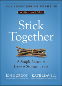 Stick Together (A Simple Lesson to Build a Stronger Team) by Jon Gordon, Kate Leavell, 9781119762607