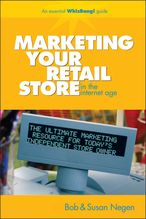 Marketing Your Retail Store in the Internet Age by Bob Negen, Susan Negen, 9780470043936