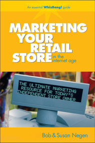 Marketing Your Retail Store in the Internet Age by Bob Negen, Susan Negen, 9780470043936