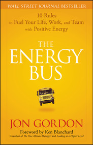 The Energy Bus (10 Rules to Fuel Your Life, Work, and Team with Positive Energy) by Jon Gordon, Ken Blanchard, 9780470100288