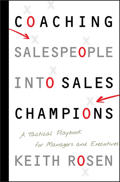 Coaching Salespeople into Sales Champions (A Tactical Playbook for Managers and Executives) by Keith Rosen, 9780470142516