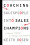 Coaching Salespeople into Sales Champions (A Tactical Playbook for Managers and Executives) by Keith Rosen, 9780470142516