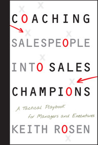 Coaching Salespeople into Sales Champions (A Tactical Playbook for Managers and Executives) by Keith Rosen, 9780470142516