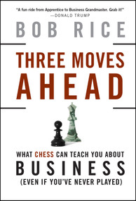 Three Moves Ahead (What Chess Can Teach You About Business) by Bob Rice, 9780470178218
