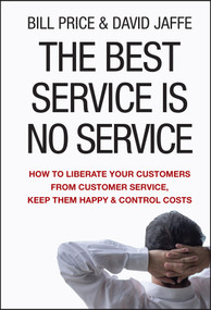 The Best Service is No Service (How to Liberate Your Customers from Customer Service, Keep Them Happy, and Control Costs) by Bill Price, David Jaffe, 9780470189085