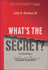 What's the Secret? (To Providing a World-Class Customer Experience) by John R. DiJulius, III, 9780470196120