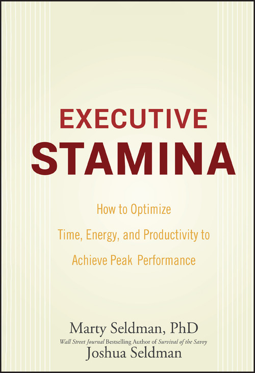Executive Stamina (How to Optimize Time, Energy, and Productivity to Achieve Peak Performance) by Marty Seldman, Joshua Seldman, 9780470222904
