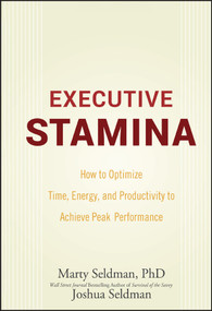Executive Stamina (How to Optimize Time, Energy, and Productivity to Achieve Peak Performance) by Marty Seldman, Joshua Seldman, 9780470222904