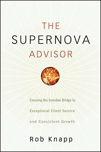 The Supernova Advisor (Crossing the Invisible Bridge to Exceptional Client Service and Consistent Growth) by Robert D. Knapp, 9780470249277