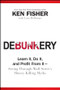 Debunkery (Learn It, Do It, and Profit from It -- Seeing Through Wall Street's Money-Killing Myths) by Kenneth L. Fisher, Lara W. Hoffmans, 9780470285350