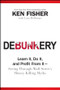 Debunkery (Learn It, Do It, and Profit from It -- Seeing Through Wall Street's Money-Killing Myths) by Ken Fisher, Lara W. Hoffmans, 9780470285350