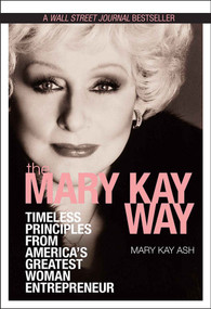 The Mary Kay Way (Timeless Principles from America's Greatest Woman Entrepreneur) by Mary Kay Ash, 9780470379950