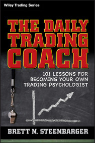 The Daily Trading Coach (101 Lessons for Becoming Your Own Trading Psychologist) by Brett N. Steenbarger, 9780470398562