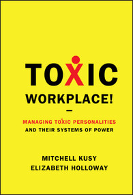 Toxic Workplace! (Managing Toxic Personalities and Their Systems of Power) by Mitchell Kusy, Elizabeth Holloway, 9780470424841