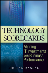 Technology Scorecards (Aligning IT Investments with Business Performance) by Sam Bansal, 9780470464564
