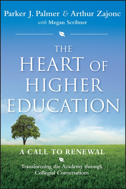 The Heart of Higher Education (A Call to Renewal) by Parker J. Palmer, Arthur Zajonc, Megan Scribner, Mark Nepo, 9780470487907