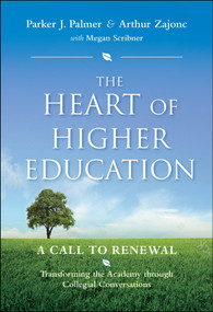 The Heart of Higher Education (A Call to Renewal) by Parker J. Palmer, Arthur Zajonc, Megan Scribner, Mark Nepo, 9780470487907