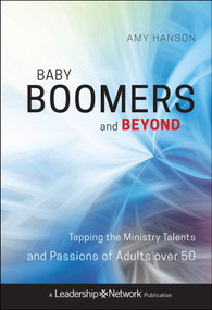 Baby Boomers and Beyond (Tapping the Ministry Talents and Passions of Adults over 50) by Amy Hanson, 9780470500798