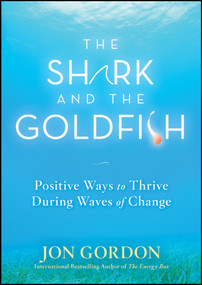 The Shark and the Goldfish (Positive Ways to Thrive During Waves of Change) by Jon Gordon, 9780470503607