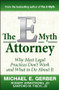 The E-Myth Attorney (Why Most Legal Practices Don't Work and What to Do About It) by Michael E. Gerber, Robert Armstrong, J.D., Sanford Fisch, J.D., 9780470503652