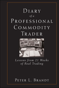 Diary of a Professional Commodity Trader (Lessons from 21 Weeks of Real Trading) by Peter L. Brandt, 9780470521458
