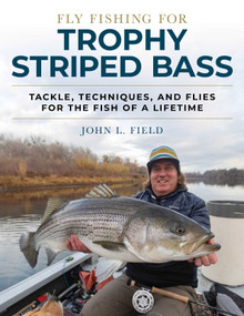 Fly Fishing for Trophy Striped Bass (Tackle, Techniques, and Flies for the Fish of a Lifetime) by John L. Field, 9780811736565