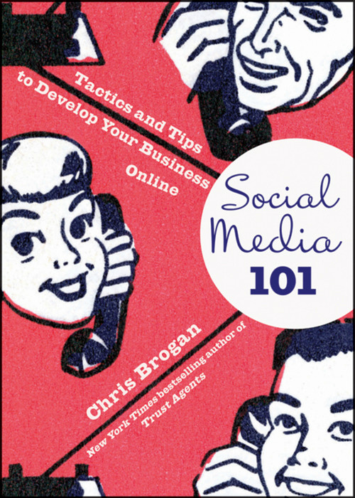 Social Media 101 (Tactics and Tips to Develop Your Business Online) by Chris Brogan, 9780470563410